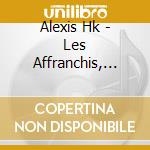 Alexis Hk - Les Affranchis, Edition Limitee (Cd+Dvd) cd