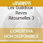Les Guilidoux - Reves Ritournelles 3 cd musicale