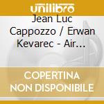 Jean Luc Cappozzo / Erwan Kevarec - Air Brut cd musicale di Jean Luc Cappozzo / Erwan Kevarec