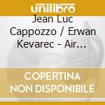 Jean Luc Cappozzo / Erwan Kevarec - Air Brut cd