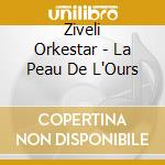 Ziveli Orkestar - La Peau De L'Ours cd