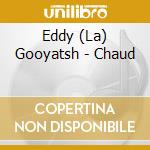 Eddy (La) Gooyatsh - Chaud cd