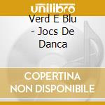 Verd E Blu - Jocs De Danca cd