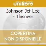 Johnson Jef Lee - Thisness cd