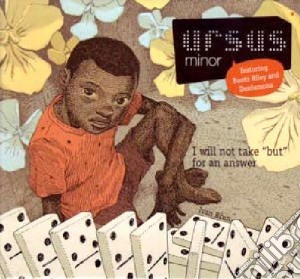 Ursus Minor - I Will Not Take 'but' For An Answer cd musicale di Ursus Minor