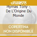 Hymas Tony - De L'Origine Du Monde cd