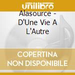 Alasource - D'Une Vie A L'Autre cd