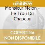Monsieur Melon - Le Trou Du Chapeau cd