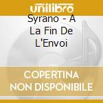 Syrano - A La Fin De L'Envoi cd