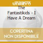 The Fantastikids - I Have A Dream cd