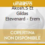 Akosh.S Et Gildas Etevenard - Erem cd