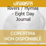 Rivers / Hymas - Eight Day Journal cd musicale di Rivers / Hymas