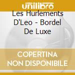 Les Hurlements D'Leo - Bordel De Luxe cd