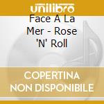 Face A La Mer - Rose 'N' Roll cd