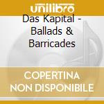 Das Kapital - Ballads & Barricades cd