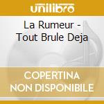 La Rumeur - Tout Brule Deja cd