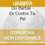 Du Bartas - Es Contra Ta Pel cd
