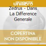Zedrus - Dans La Difference Generale cd