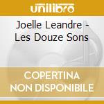 Joelle Leandre - Les Douze Sons cd musicale di Joelle Leandre