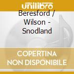 Beresford / Wilson - Snodland cd