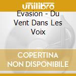 Evasion - Du Vent Dans Les Voix cd