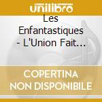 Les Enfantastiques - L'Union Fait La Force cd
