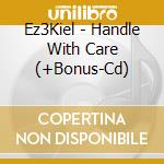 Ez3Kiel - Handle With Care (+Bonus-Cd) cd