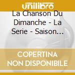 La Chanson Du Dimanche - La Serie - Saison 1 - L'Album cd