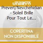 Prevert/Nevchehirlian - Soleil Brille Pour Tout Le Mon cd musicale di Prevert/Nevchehirlian