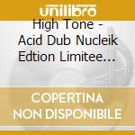 High Tone - Acid Dub Nucleik Edtion Limitee (+ Audioactivism - 2) cd
