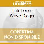 High Tone - Wave Digger cd