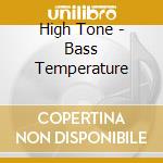High Tone - Bass Temperature cd musicale di High Tone