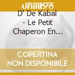 D' De Kabal - Le Petit Chaperon En Sweat Rouge cd musicale