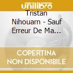 Tristan Nihouarn - Sauf Erreur De Ma Part cd musicale
