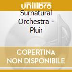 Surnatural Orchestra - Pluir cd