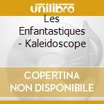 Les Enfantastiques - Kaleidoscope cd musicale