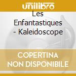 Les Enfantastiques - Kaleidoscope cd
