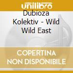 Dubioza Kolektiv - Wild Wild East cd