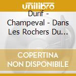 Durif - Champeval - Dans Les Rochers Du Viallaneix cd musicale