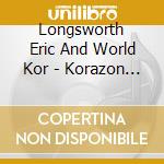 Longsworth Eric And World Kor - Korazon (Cd) cd