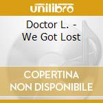 Doctor L. - We Got Lost cd