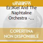 Ez3Kiel And The Naphtaline Orchestra - Ez3Kiel And The Naphtaline Orchestra (+Dvd) cd musicale di Ez3Kiel / Naphtaline Orchestra, The