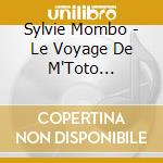 Sylvie Mombo - Le Voyage De M'Toto Lunettes cd musicale