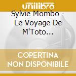 Sylvie Mombo - Le Voyage De M'Toto Lunettes cd