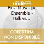 Finzi Mosaique Ensemble - Balkan Mediterranean Gipsy cd