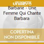 Barbarie - Une Femme Qui Chante Barbara cd musicale
