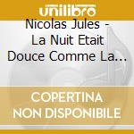 Nicolas Jules - La Nuit Etait Douce Comme La Queue Rousse Du Diable Au Sortir Du Bain cd