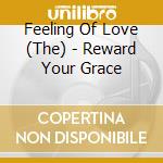 Feeling Of Love (The) - Reward Your Grace cd musicale di Feeling Of Love