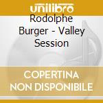 Rodolphe Burger - Valley Session cd musicale di Rodolphe Burger