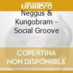 Neggus & Kungobram - Social Groove cd